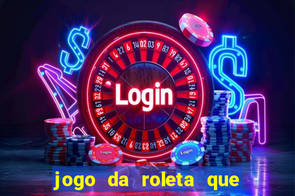 jogo da roleta que da dinheiro